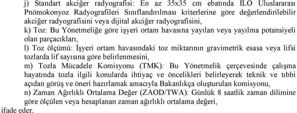 veya lifsi tozlarda lif sayısına göre belirlenmesini, m) Tozla Mücadele Komisyonu (TMK): Bu Yönetmelik çerçevesinde çalışma hayatında tozla ilgili konularda ihtiyaç ve öncelikleri belirleyerek teknik