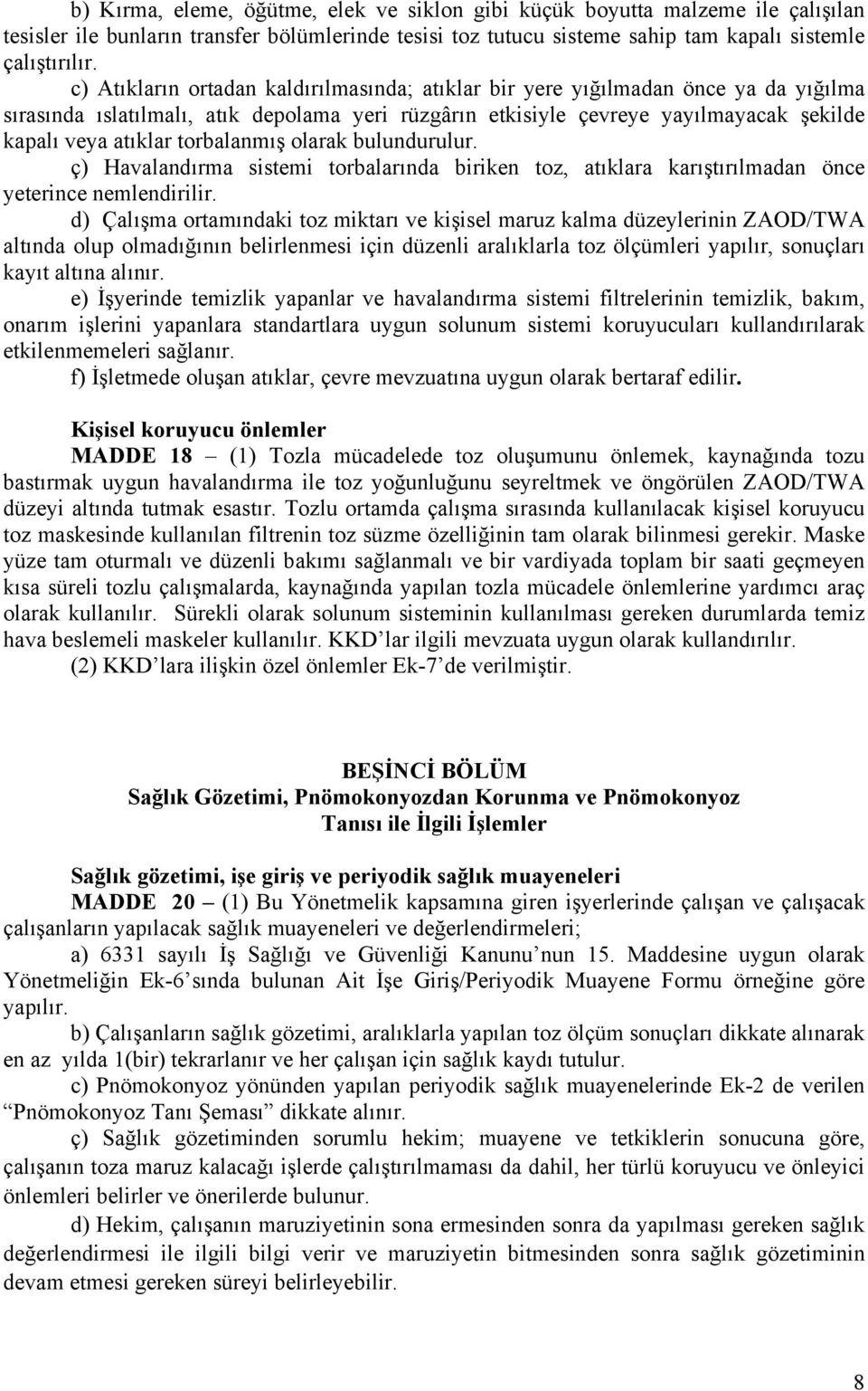 torbalanmış olarak bulundurulur. ç) Havalandırma sistemi torbalarında biriken toz, atıklara karıştırılmadan önce yeterince nemlendirilir.