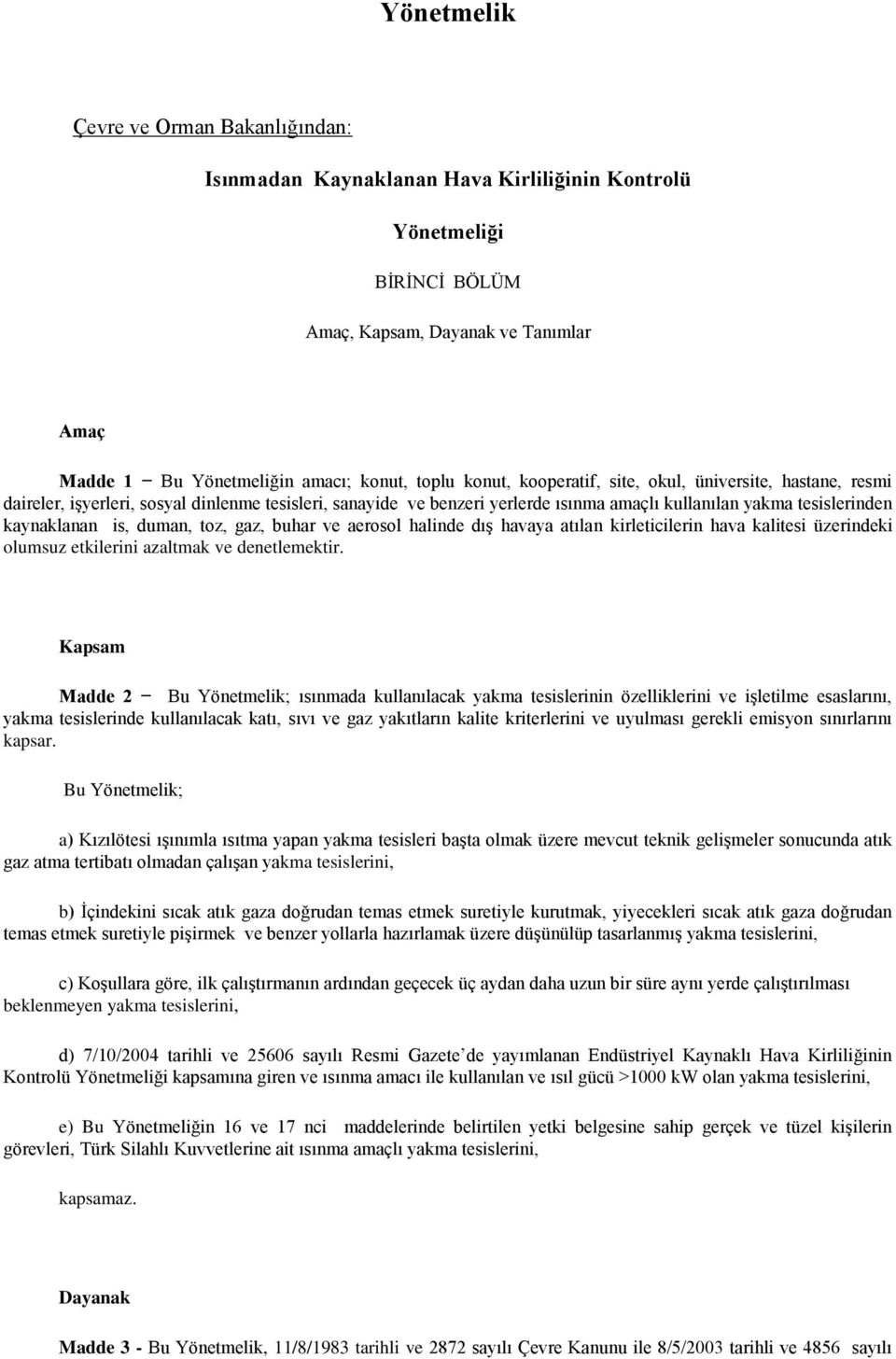 duman, toz, gaz, buhar ve aerosol halinde dış havaya atılan kirleticilerin hava kalitesi üzerindeki olumsuz etkilerini azaltmak ve denetlemektir.