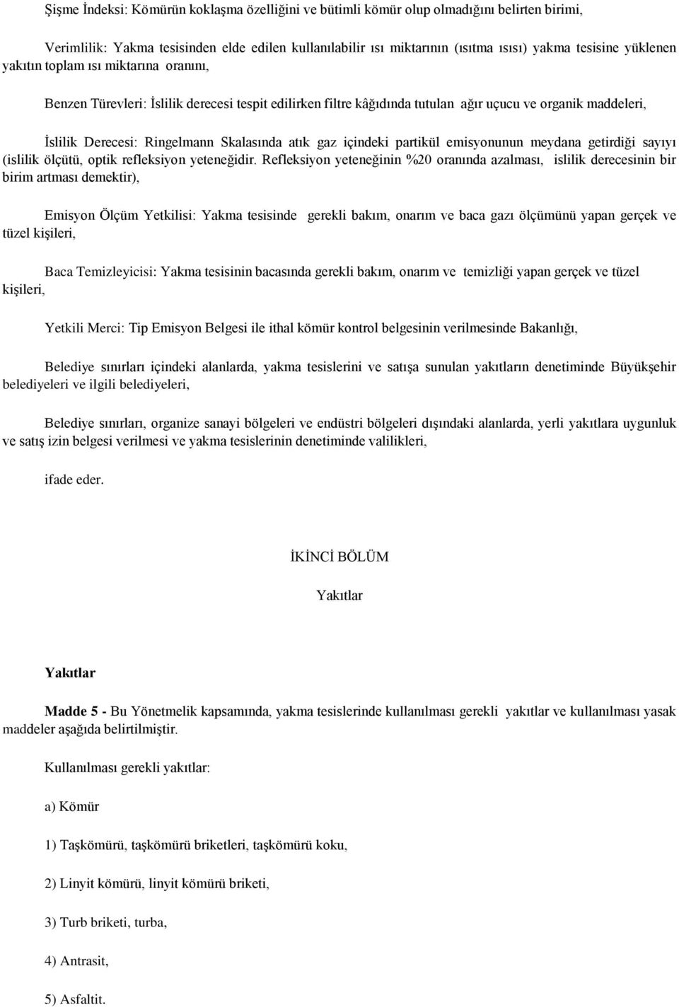 atık gaz içindeki partikül emisyonunun meydana getirdiği sayıyı (islilik ölçütü, optik refleksiyon yeteneğidir.