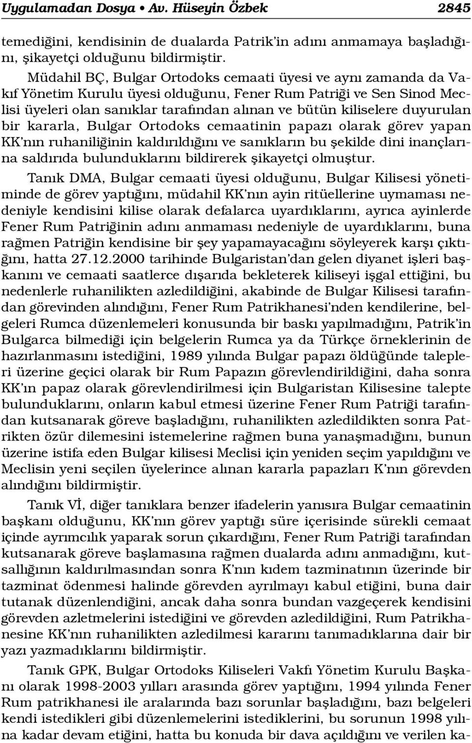 duyurulan bir kararla, Bulgar Ortodoks cemaatinin papaz olarak görev yapan KK n n ruhanili inin kald r ld n ve san klar n bu flekilde dini inançlar - na sald r da bulunduklar n bildirerek flikayetçi