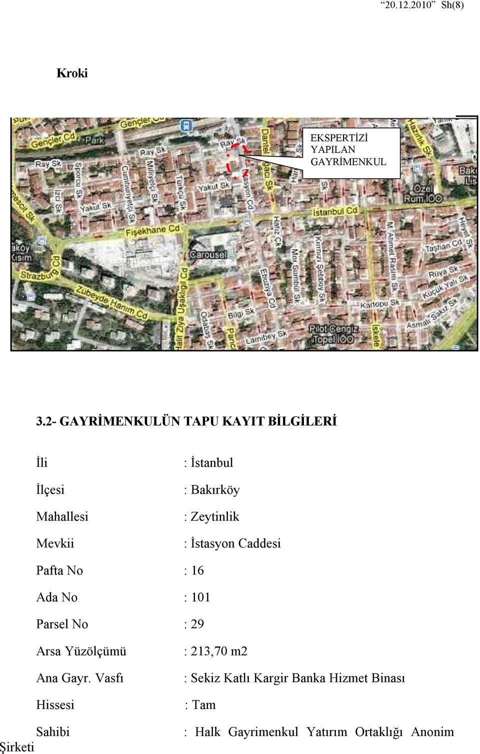 Zeytinlik : İstasyon Caddesi Pafta No : 16 Ada No : 101 Parsel No : 29 Arsa Yüzölçümü Ana