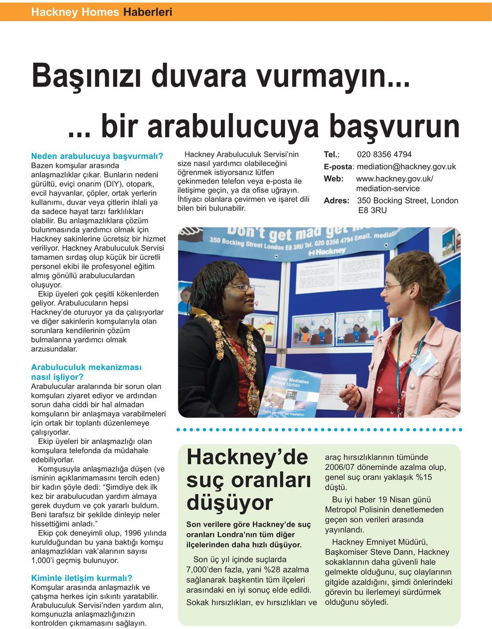 Bu anlaşmazlıklara çözüm bulunmasında yardımcı olmak için Hackney sakinlerine ücretsiz bir hizmet veriliyor.