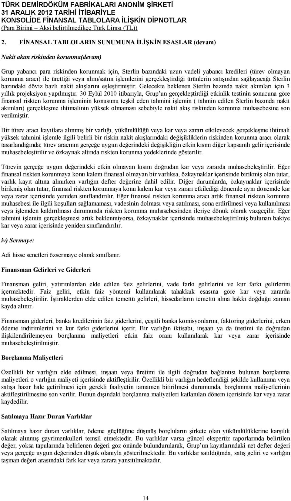 Gelecekte beklenen Sterlin bazında nakit akımları için 3 yıllık projeksiyon yapılmıştır.