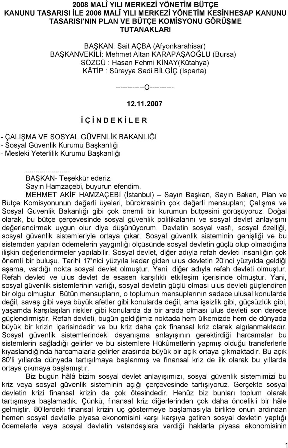 2007 İ Ç İ N D E K İ L E R - ÇALIġMA VE SOSYAL GÜVENLĠK BAKANLIĞI - Sosyal Güvenlik Kurumu BaĢkanlığı - Mesleki Yeterlilik Kurumu BaĢkanlığı... BAġKAN- TeĢekkür ederiz.