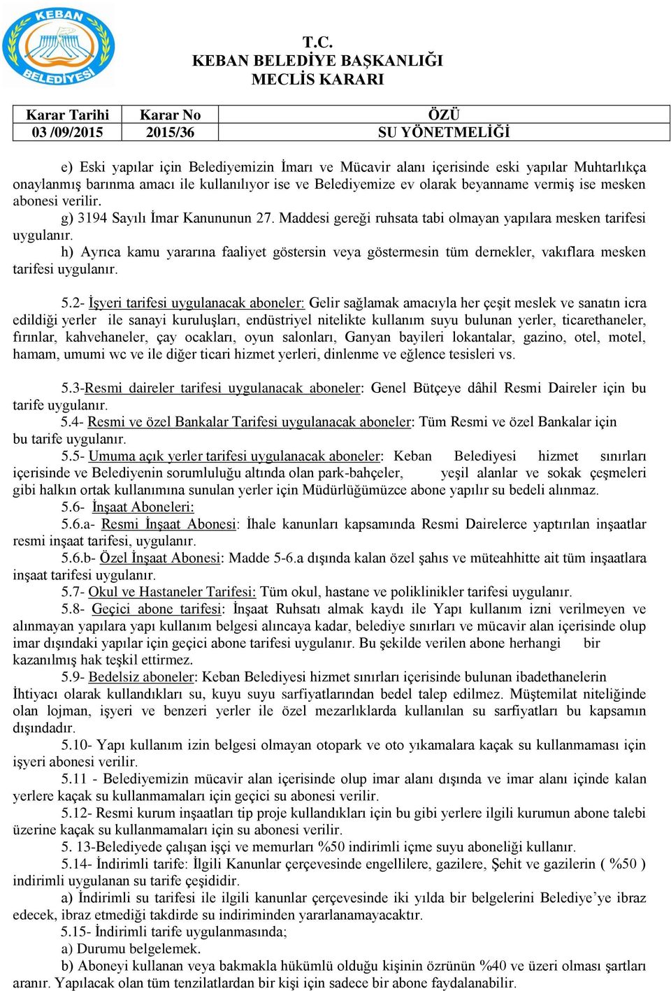 h) Ayrıca kamu yararına faaliyet göstersin veya göstermesin tüm dernekler, vakıflara mesken tarifesi uygulanır. 5.