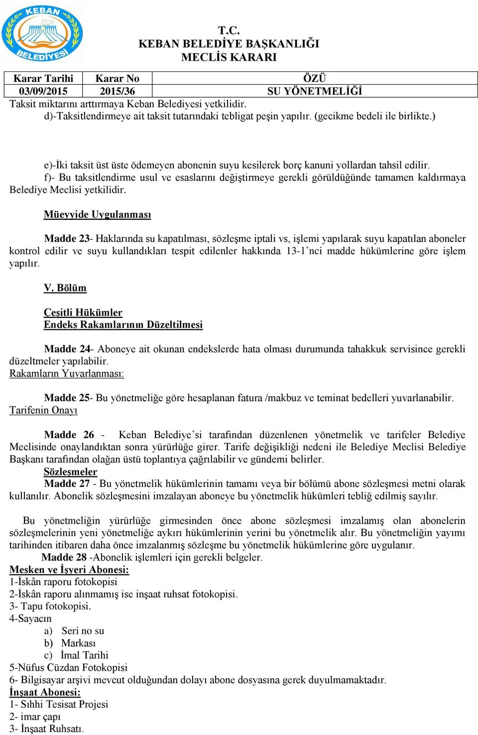 f)- Bu taksitlendirme usul ve esaslarını değiştirmeye gerekli görüldüğünde tamamen kaldırmaya Belediye Meclisi yetkilidir.