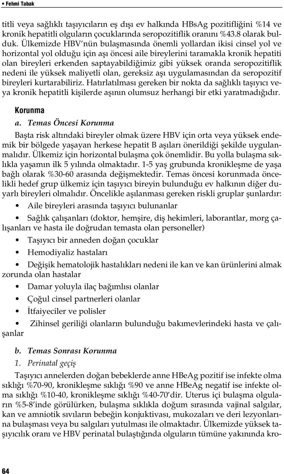 yüksek oranda seropozitiflik nedeni ile yüksek maliyetli olan, gereksiz afl uygulamas ndan da seropozitif bireyleri kurtarabiliriz.