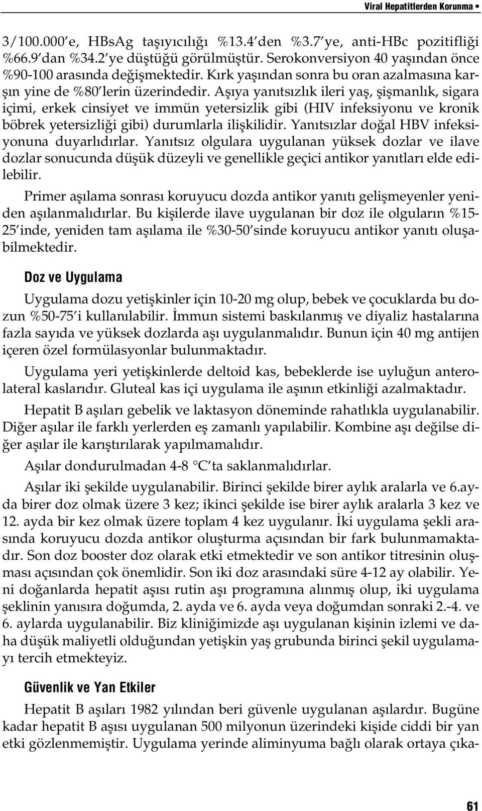 Afl ya yan ts zl k ileri yafl, fliflmanl k, sigara içimi, erkek cinsiyet ve immün yetersizlik gibi (HIV infeksiyonu ve kronik böbrek yetersizli i gibi) durumlarla iliflkilidir.