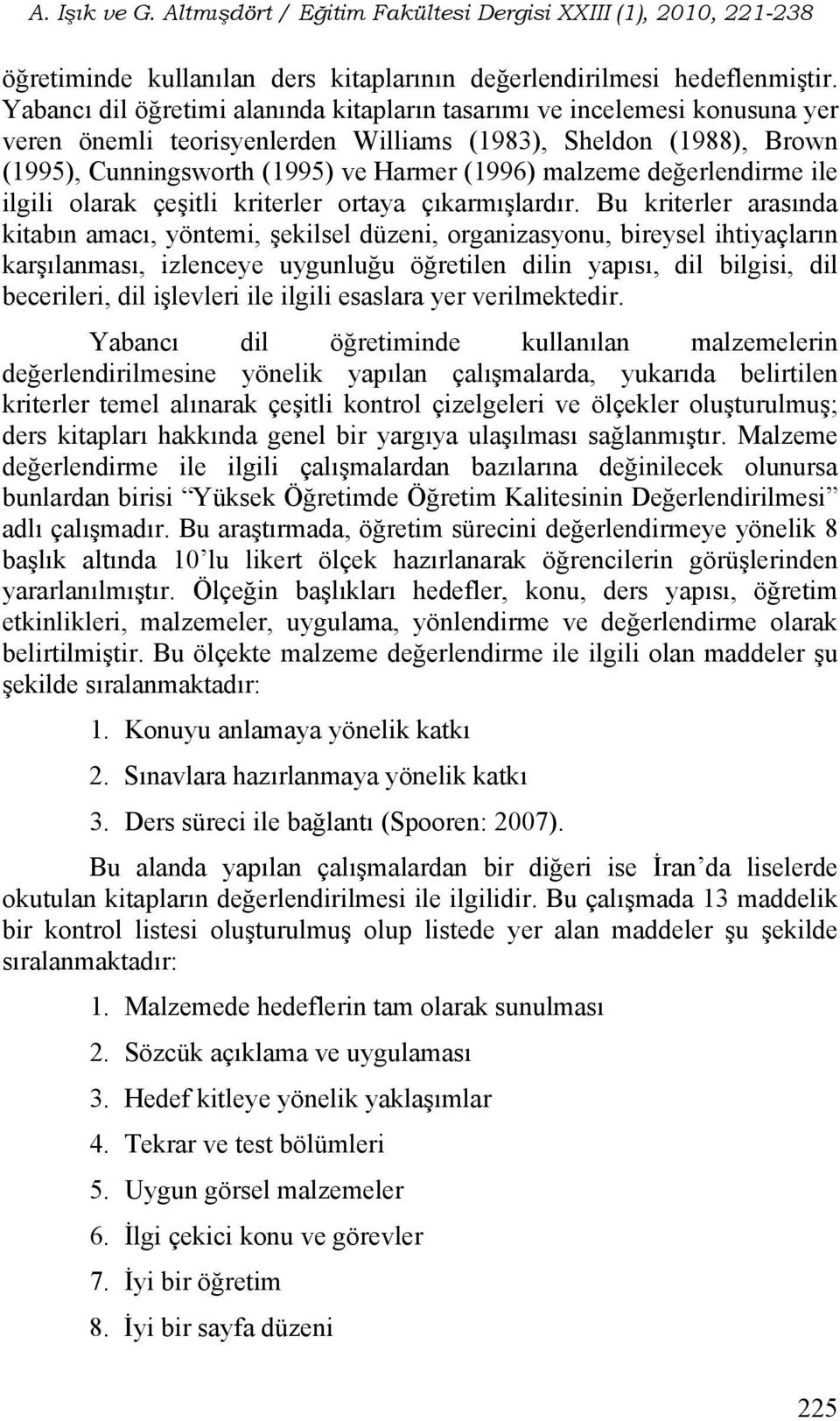 değerlendirme ile ilgili olarak çeşitli kriterler ortaya çıkarmışlardır.