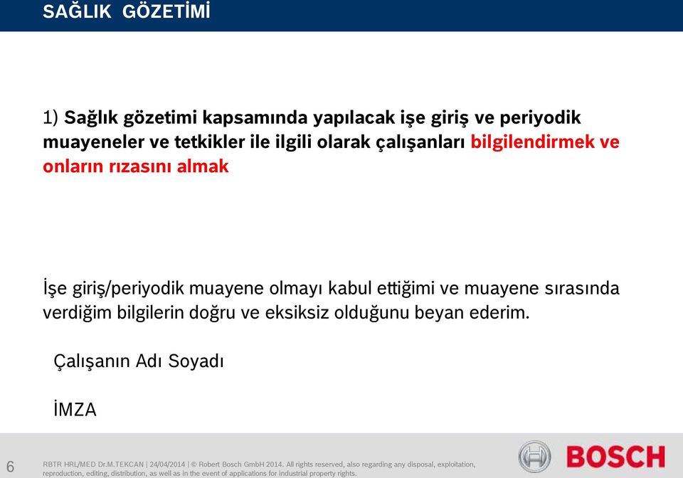 almak İşe giriş/periyodik muayene olmayı kabul ettiğimi ve muayene sırasında