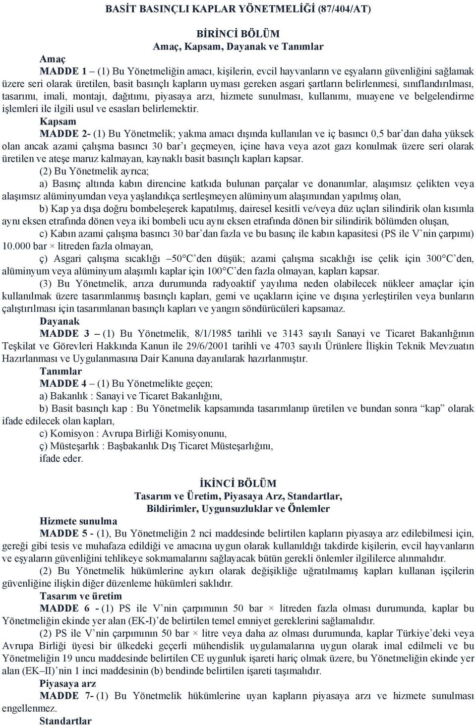 muayene ve belgelendirme işlemleri ile ilgili usul ve esasları belirlemektir.