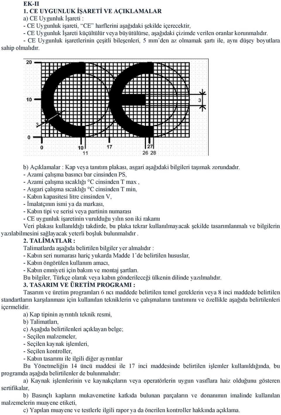 verilen oranlar korunmalıdır. - CE Uygunluk işaretlerinin çeşitli bileşenleri, 5 mm den az olmamak şartı ile, aynı düşey boyutlara sahip olmalıdır.