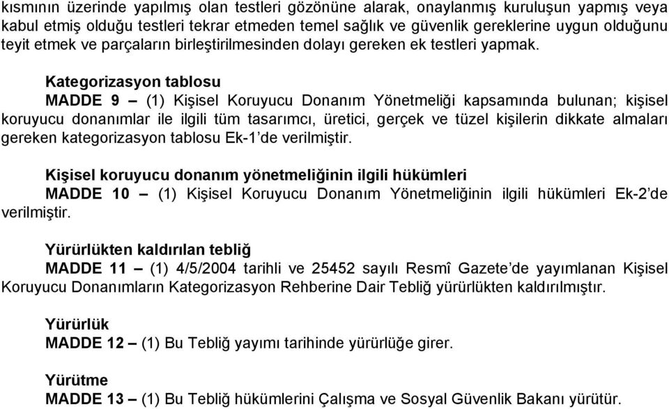 Kategorizasyon tablosu MADDE 9 (1) Kişisel Koruyucu Donanım Yönetmeliği kapsamında bulunan; kişisel koruyucu donanımlar ile ilgili tüm tasarımcı, üretici, gerçek ve tüzel kişilerin dikkate almaları