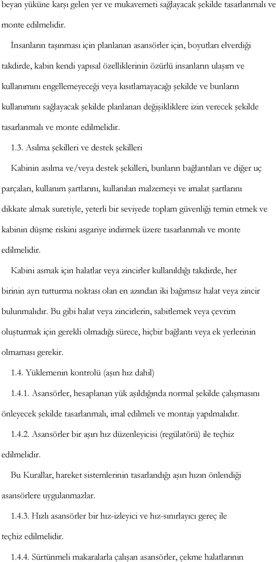 şekilde ve bunların kullanımını sağlayacak şekilde planlanan değişikliklere izin verecek şekilde tasarlanmalı ve monte edilmelidir. 1.3.