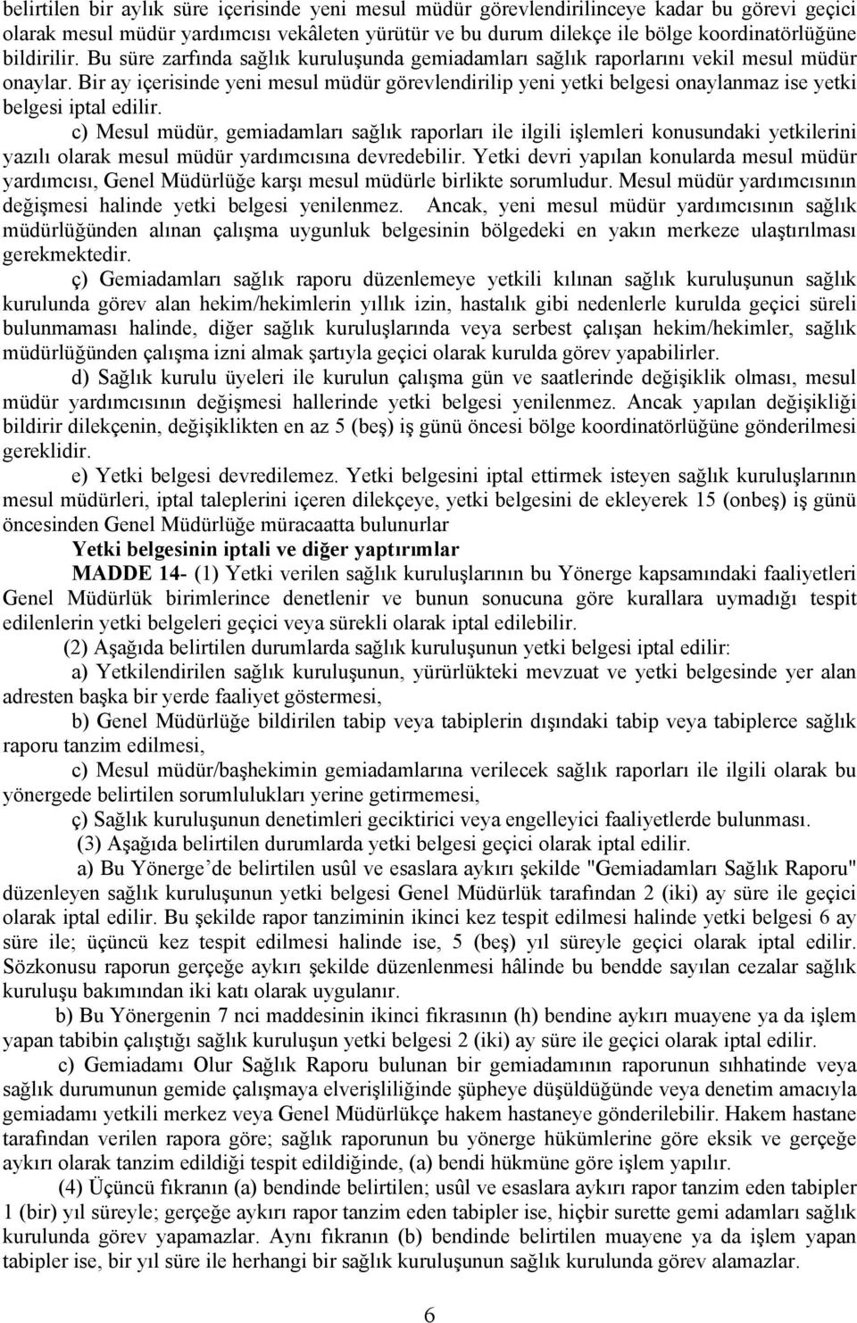 Bir ay içerisinde yeni mesul müdür görevlendirilip yeni yetki belgesi onaylanmaz ise yetki belgesi iptal edilir.