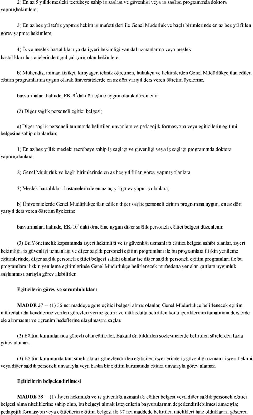 hekimlere, b) Mühendis, mimar, fizikçi, kimyager, teknik öğretmen, hukukçu ve hekimlerden Genel Müdürlükçe ilan edilen eğitim programlarına uygun olarak üniversitelerde en az dört yarıyıl ders veren