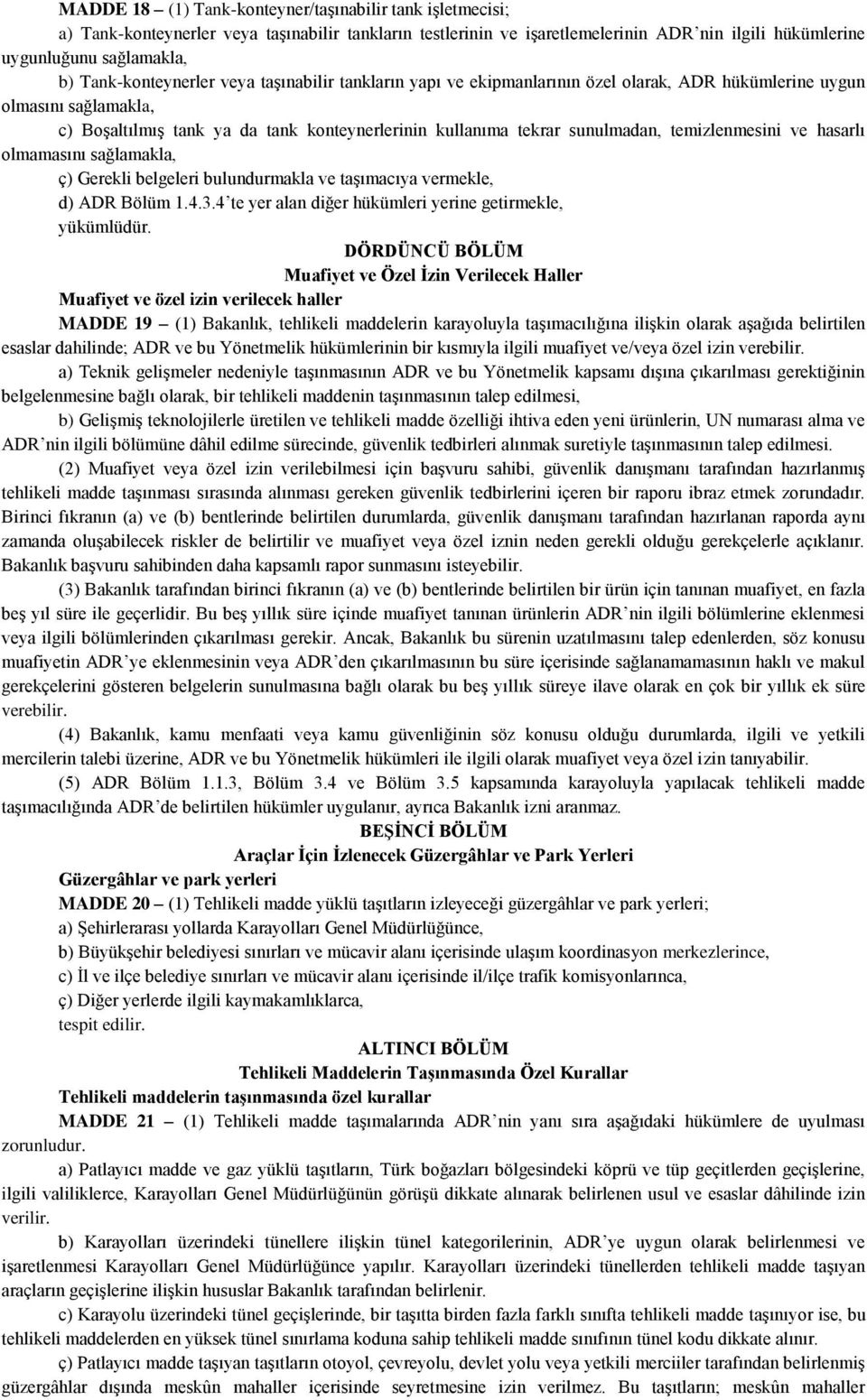 sunulmadan, temizlenmesini ve hasarlı olmamasını sağlamakla, ç) Gerekli belgeleri bulundurmakla ve taşımacıya vermekle, d) ADR Bölüm 1.4.3.