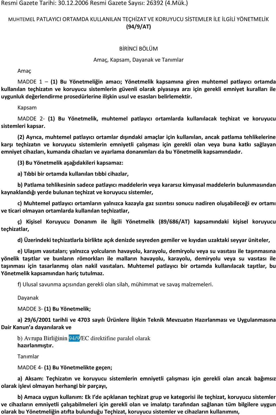 Yönetmelik kapsamına giren muhtemel patlayıcı ortamda kullanılan teçhizatın ve koruyucu sistemlerin güvenli olarak piyasaya arzı için gerekli emniyet kuralları ile uygunluk değerlendirme