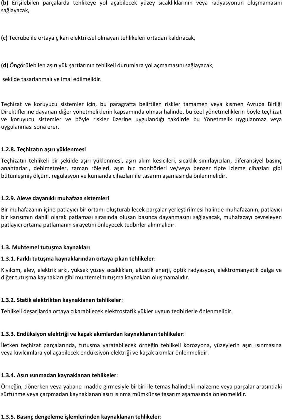 Teçhizat ve koruyucu sistemler için, bu paragrafta belirtilen riskler tamamen veya kısmen Avrupa Birliği Direktiflerine dayanan diğer yönetmeliklerin kapsamında olması halinde, bu özel