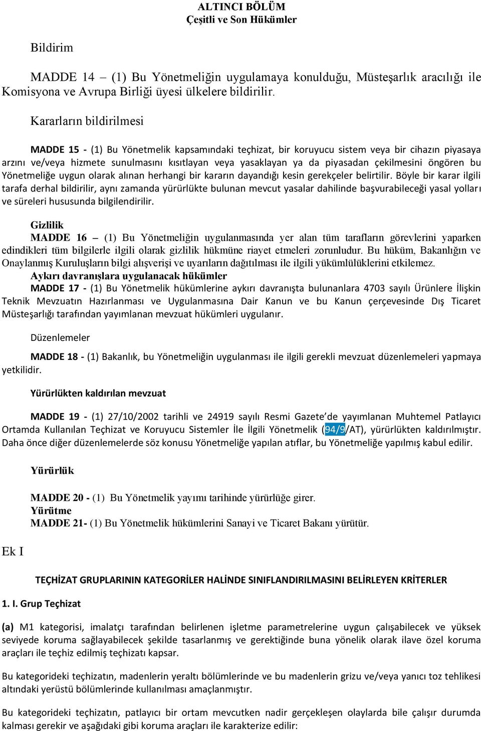 çekilmesini öngören bu Yönetmeliğe uygun olarak alınan herhangi bir kararın dayandığı kesin gerekçeler belirtilir.