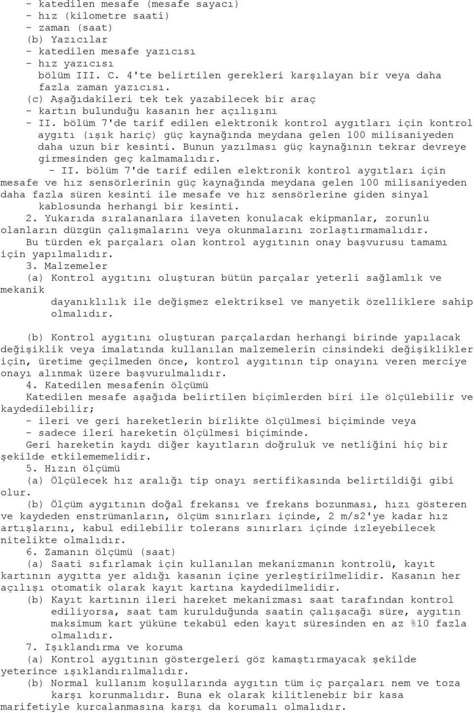 bölüm 7'de tarif edilen elektronik kontrol aygıtları için kontrol aygıtı (ışık hariç) güç kaynağında meydana gelen 100 milisaniyeden daha uzun bir kesinti.