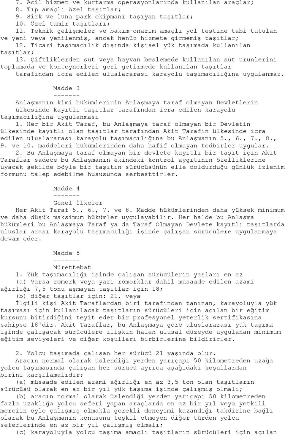 Ticari taşımacılık dışında kişisel yük taşımada kullanılan taşıtlar; 13.