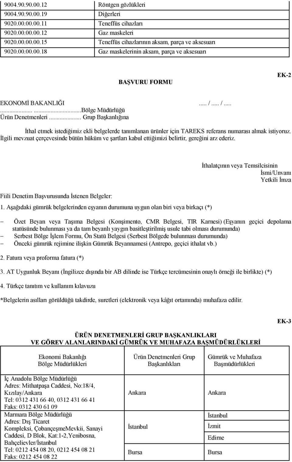 .. Grup Başkanlığına İthal etmek istediğimiz ekli belgelerde tanımlanan ürünler için TAREKS referans numarası almak istiyoruz.