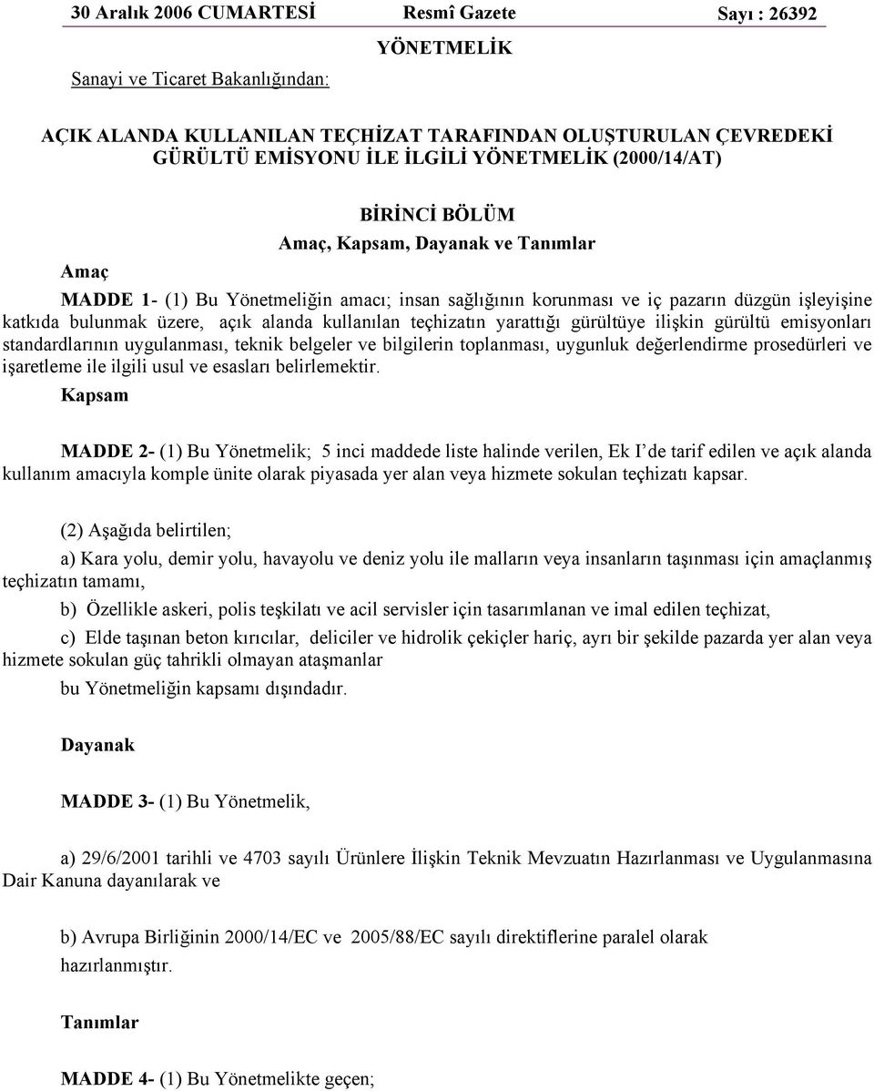 kullanılan teçhizatın yarattığı gürültüye ilişkin gürültü emisyonları standardlarının uygulanması, teknik belgeler ve bilgilerin toplanması, uygunluk değerlendirme prosedürleri ve işaretleme ile