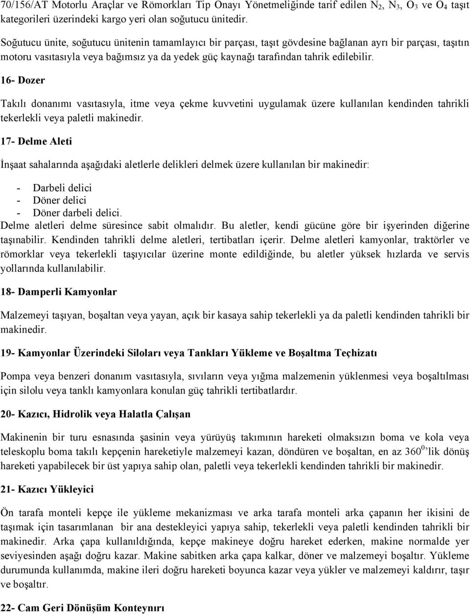 16- Dozer Takılı donanımı vasıtasıyla, itme veya çekme kuvvetini uygulamak üzere kullanılan kendinden tahrikli tekerlekli veya paletli makinedir.