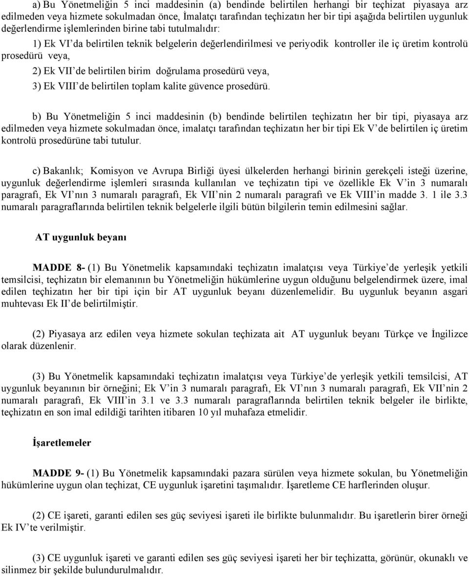 belirtilen birim doğrulama prosedürü veya, 3) Ek VIII de belirtilen toplam kalite güvence prosedürü.