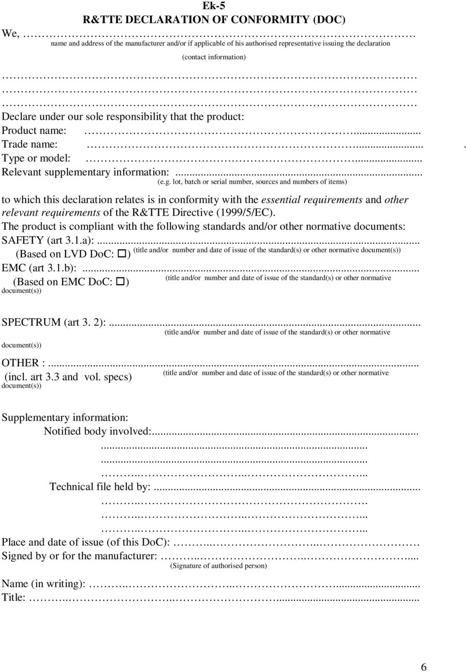 lot, batch or serial number, sources and numbers of items) to which this declaration relates is in conformity with the essential requirements and other relevant requirements of the R&TTE Directive