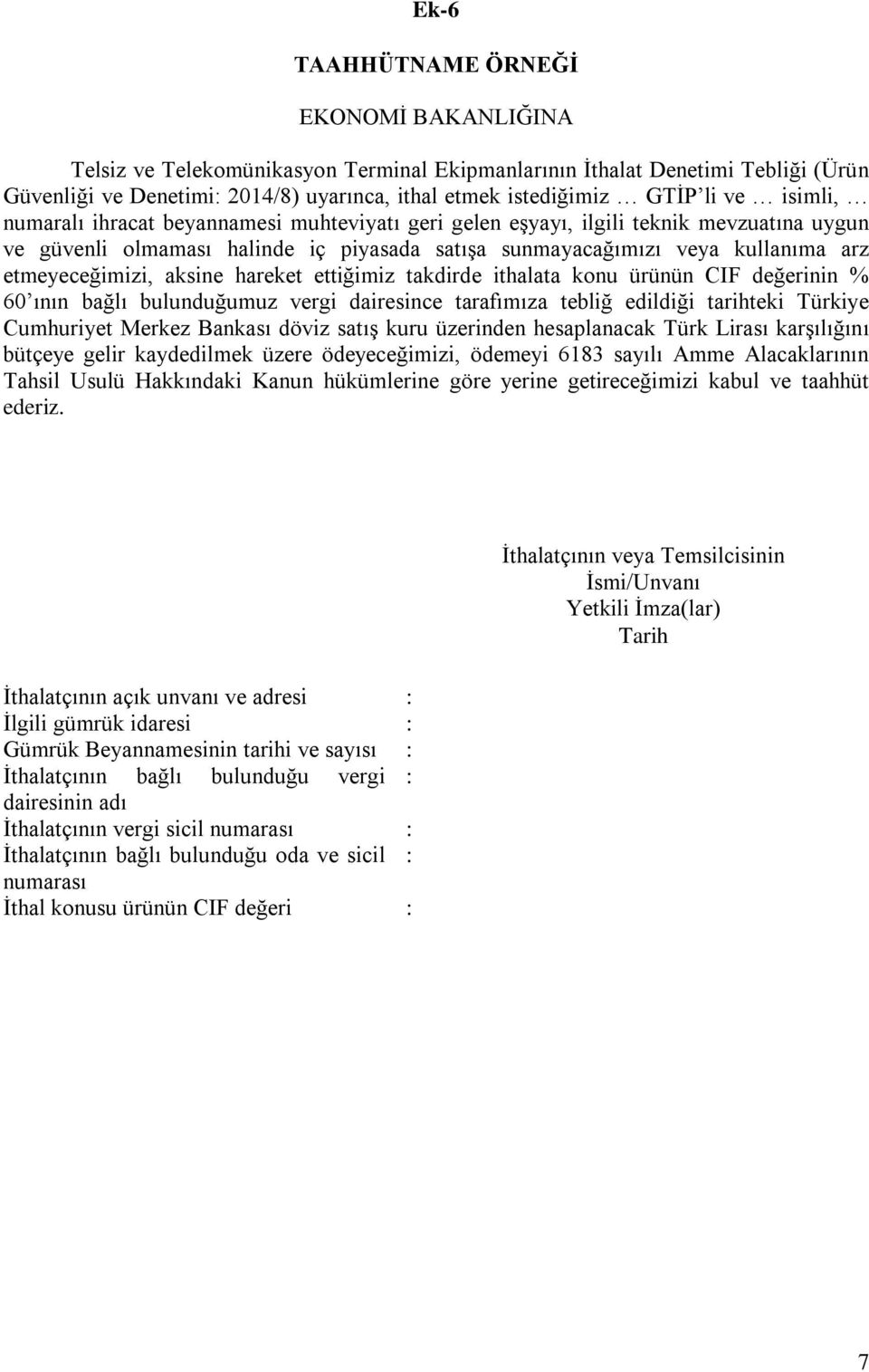 aksine hareket ettiğimiz takdirde ithalata konu ürünün CIF değerinin % 60 ının bağlı bulunduğumuz vergi dairesince tarafımıza tebliğ edildiği tarihteki Türkiye Cumhuriyet Merkez Bankası döviz satış