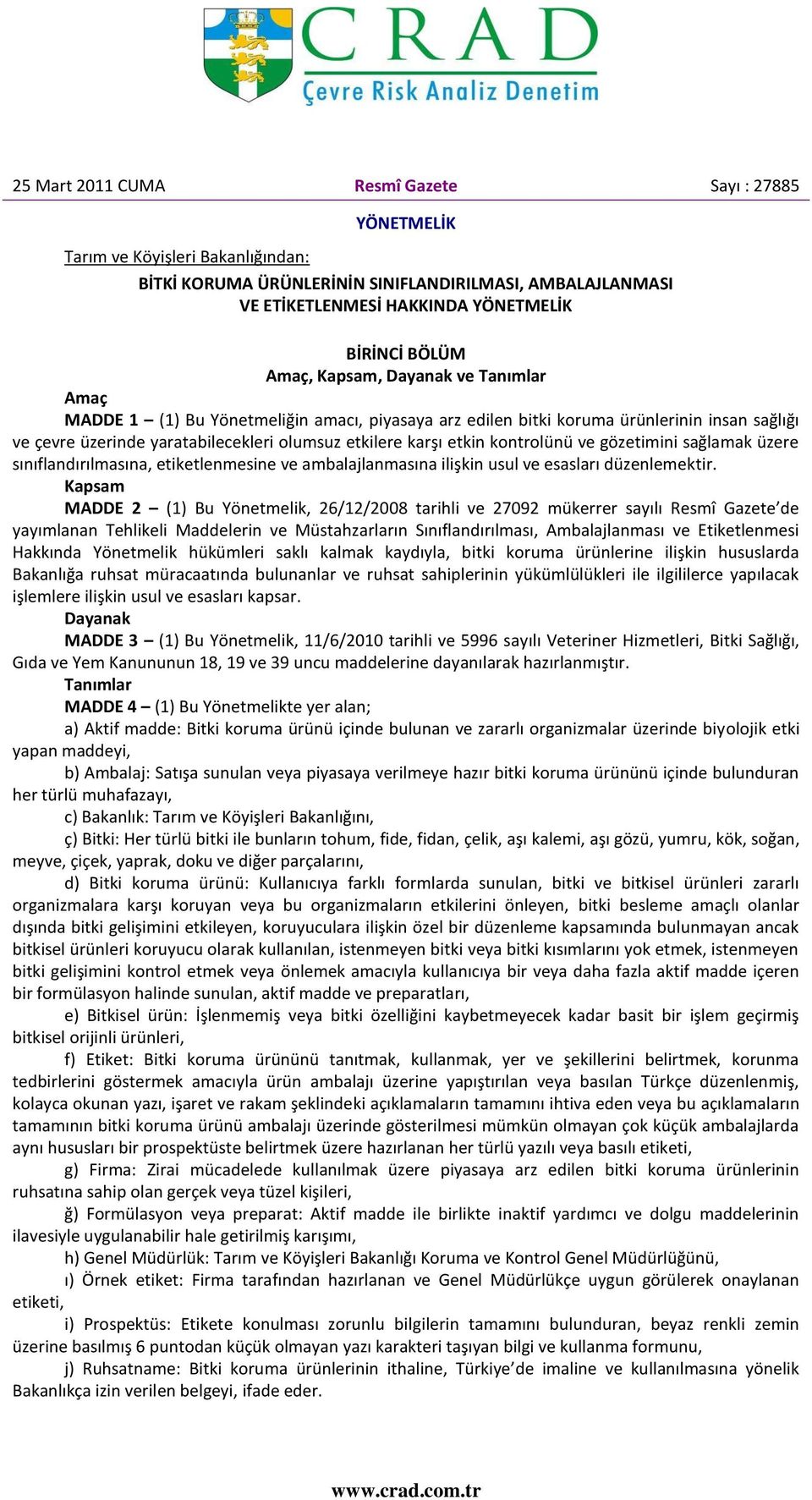 kontrolünü ve gözetimini sağlamak üzere sınıflandırılmasına, etiketlenmesine ve ambalajlanmasına ilişkin usul ve esasları düzenlemektir.