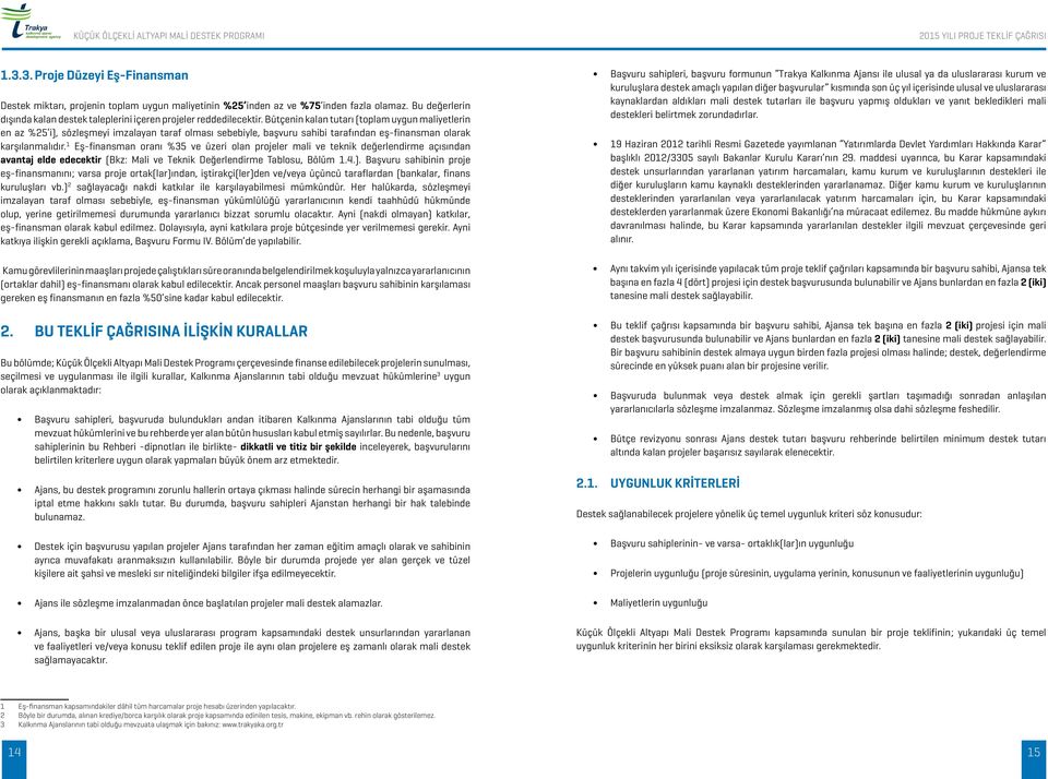 1 Eş-finansman oranı %3 ve üzeri olan projeler mali ve teknik değerlendirme açısından avantaj elde edecektir (Bkz: Mali ve Teknik Değerlendirme Tablosu, Bölüm 1.4.).