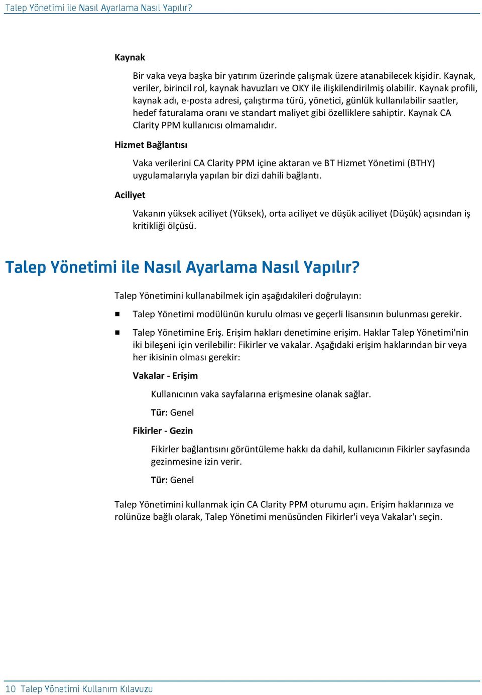 Kaynak profili, kaynak adı, e-posta adresi, çalıştırma türü, yönetici, günlük kullanılabilir saatler, hedef faturalama oranı ve standart maliyet gibi özelliklere sahiptir.