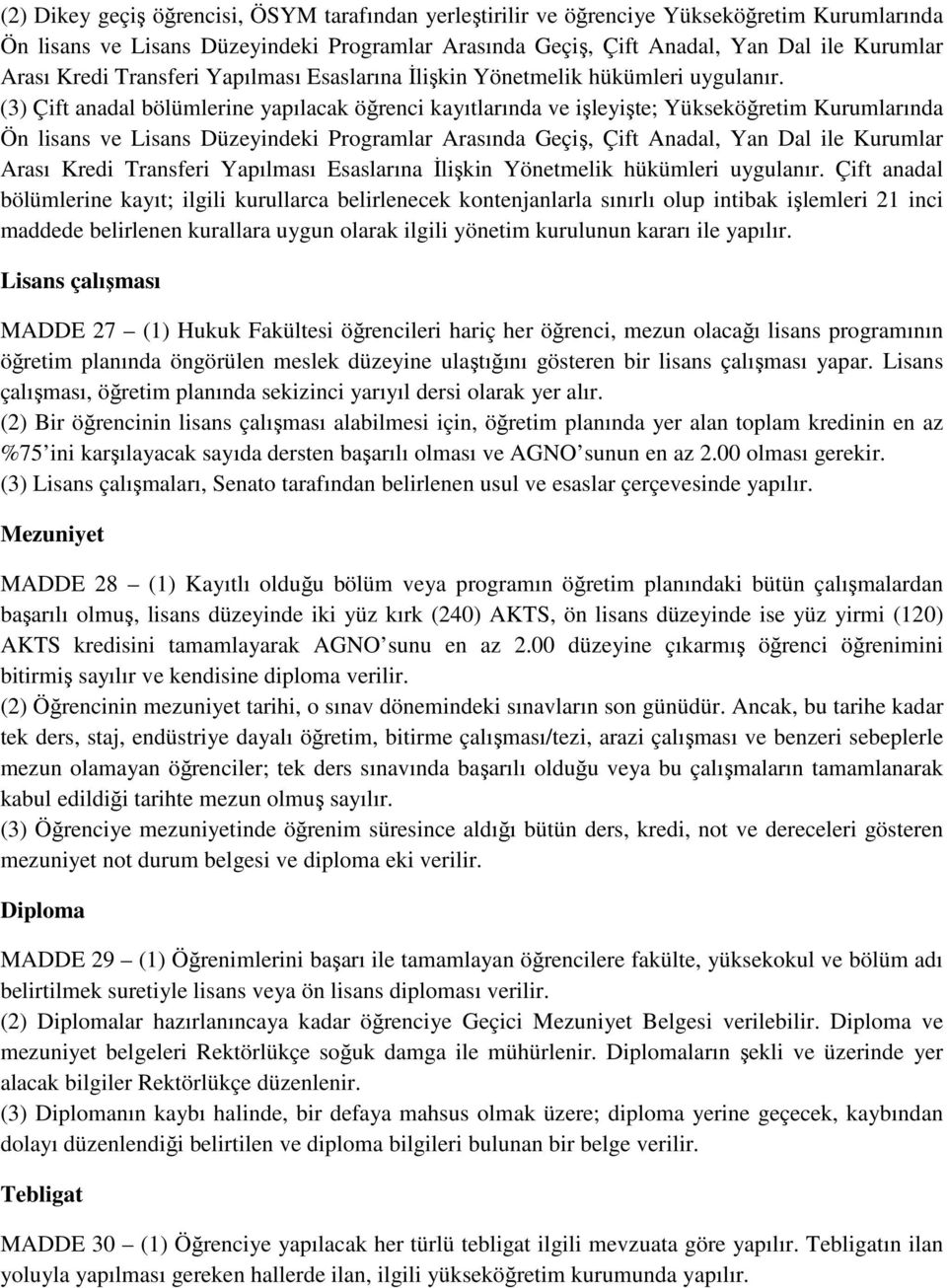 (3) Çift anadal bölümlerine yapılacak öğrenci kayıtlarında ve işleyişte; Yükseköğretim Kurumlarında Ön lisans ve Lisans Düzeyindeki Programlar Arasında Geçiş, Çift Anadal, Yan Dal ile Kurumlar Arası 