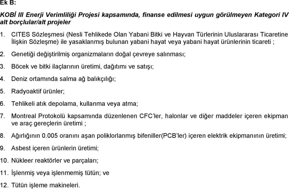 Genetiği değiştirilmiş organizmaların doğal çevreye salınması; 3. Böcek ve bitki ilaçlarının üretimi, dağıtımı ve satışı; 4. Deniz ortamında salma ağ balıkçılığı; 5. Radyoaktif ürünler; 6.