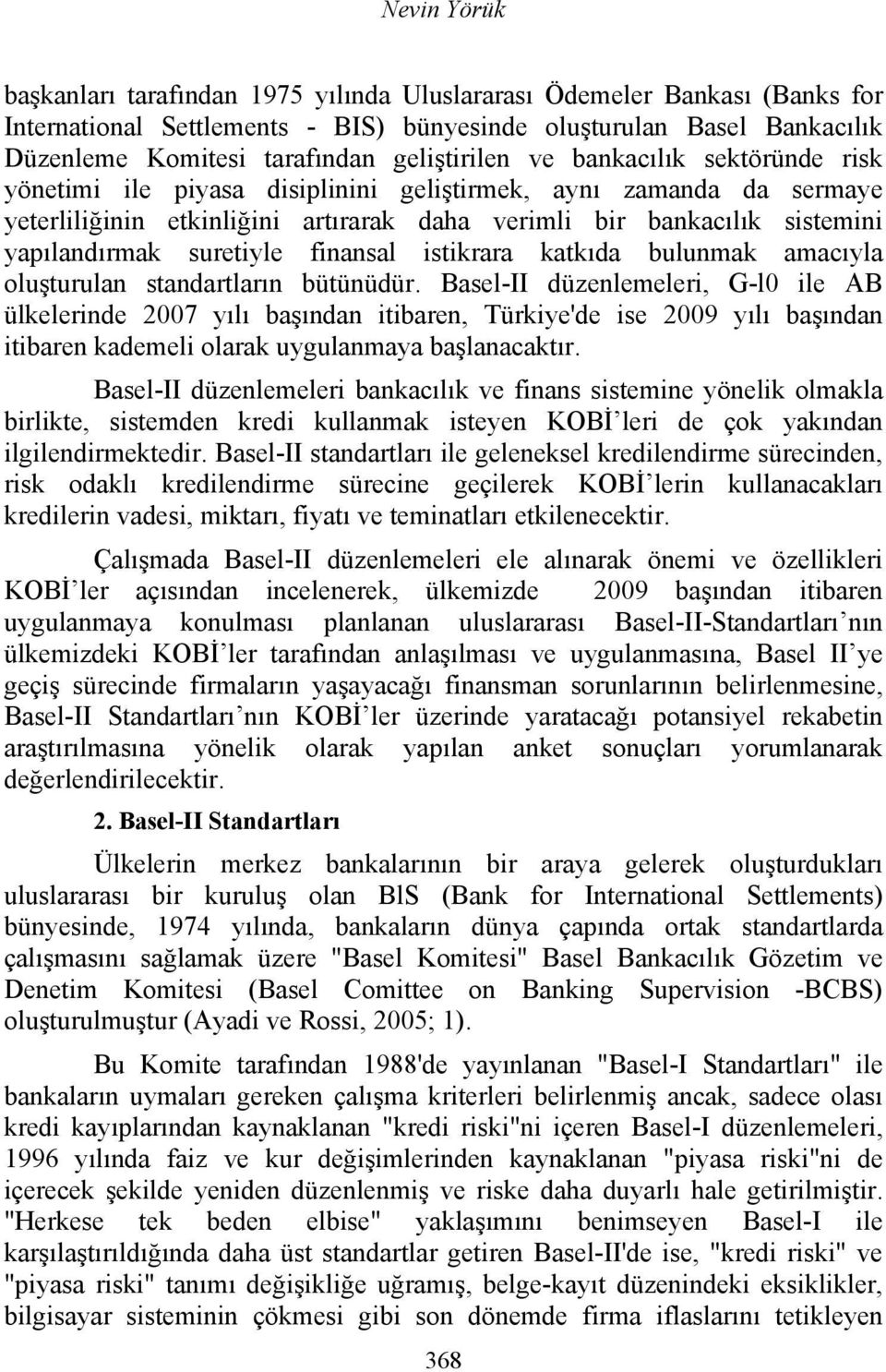 yapılandırmak suretiyle finansal istikrara katkıda bulunmak amacıyla oluşturulan standartların bütünüdür.