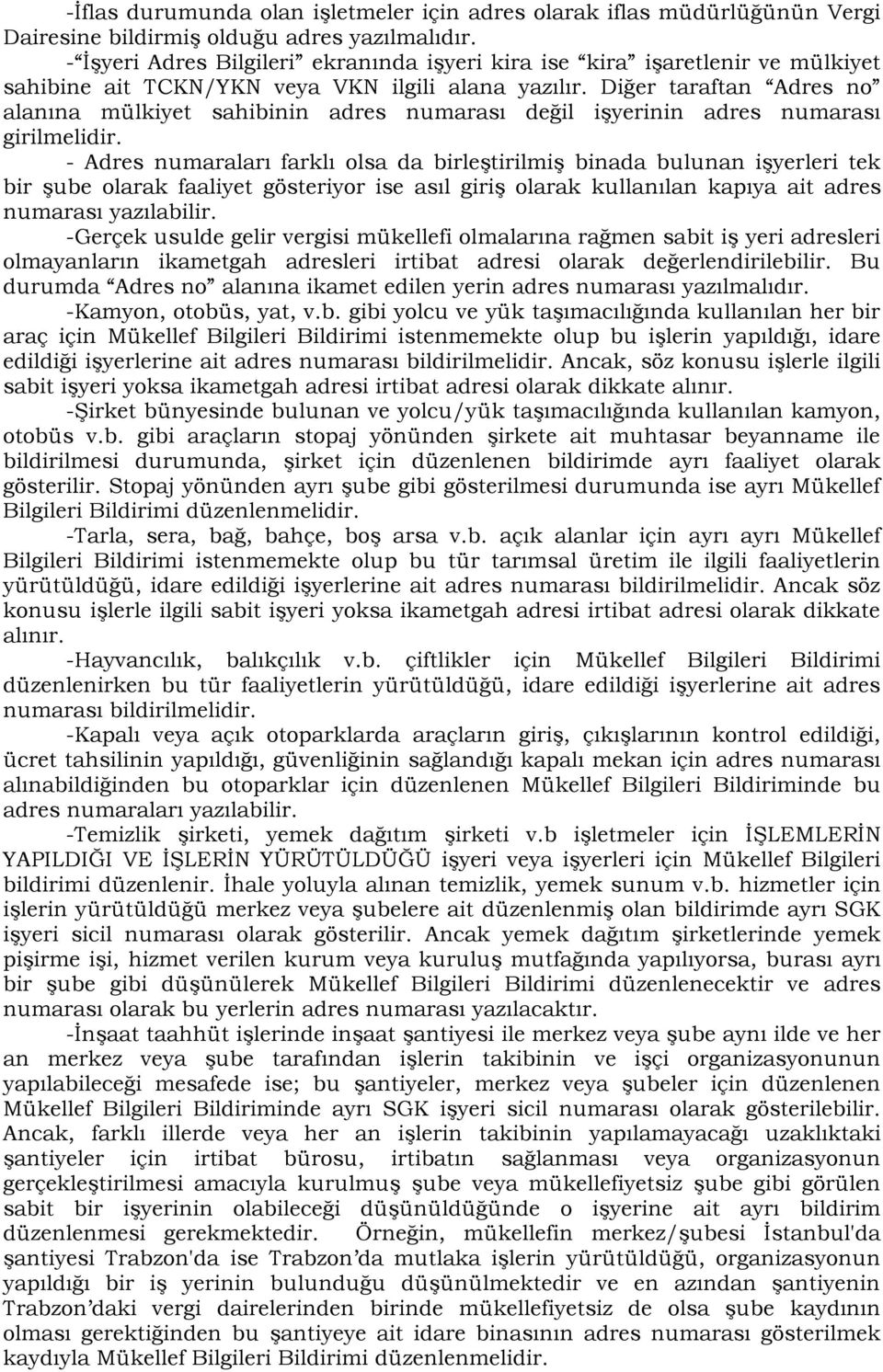 Diğer taraftan Adres no alanına mülkiyet sahibinin adres numarası değil işyerinin adres numarası girilmelidir.