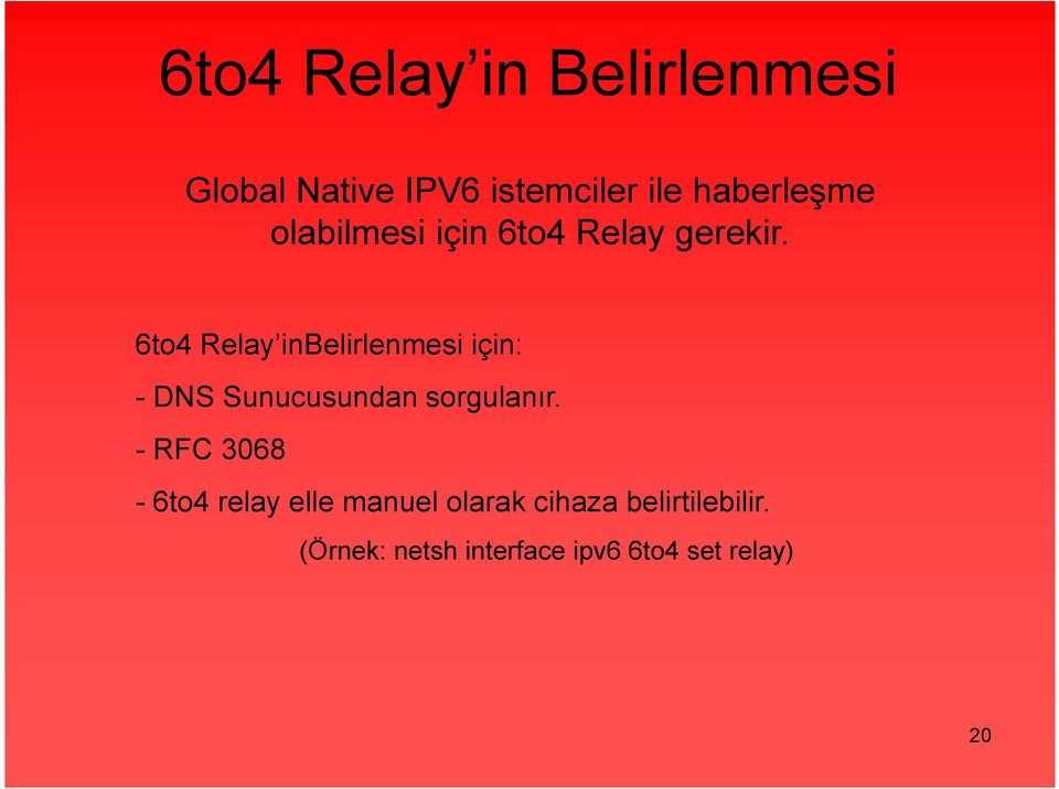 6to4 Relay inbelirlenmesi için: - DNS Sunucusundan sorgulanır.