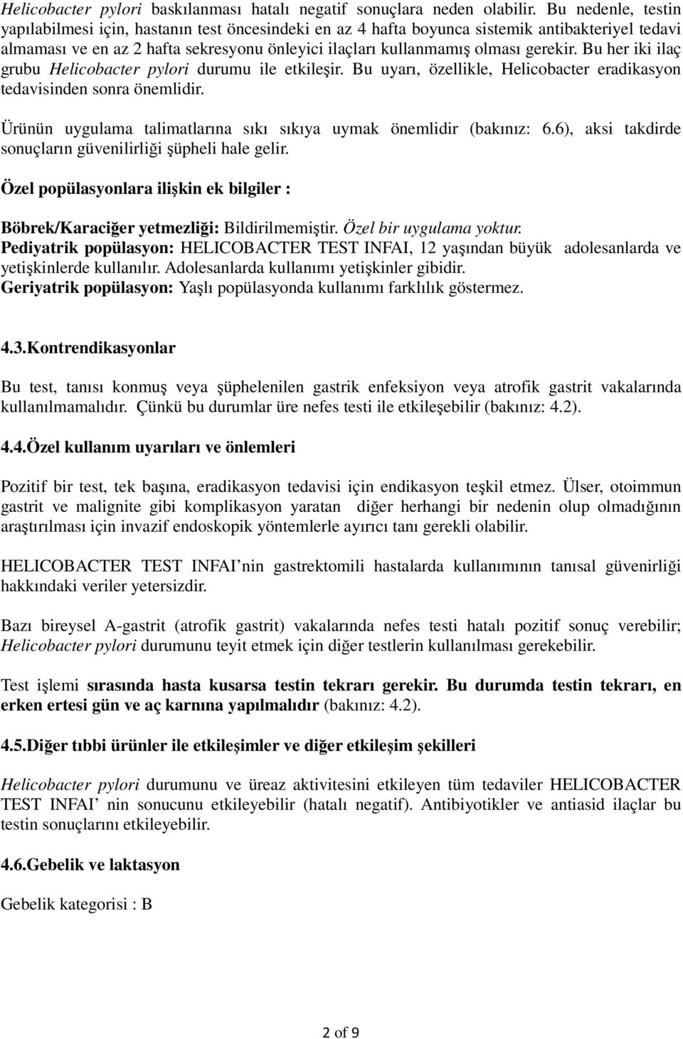 Bu her iki ilaç grubu Helicobacter pylori durumu ile etkileşir. Bu uyarı, özellikle, Helicobacter eradikasyon tedavisinden sonra önemlidir.