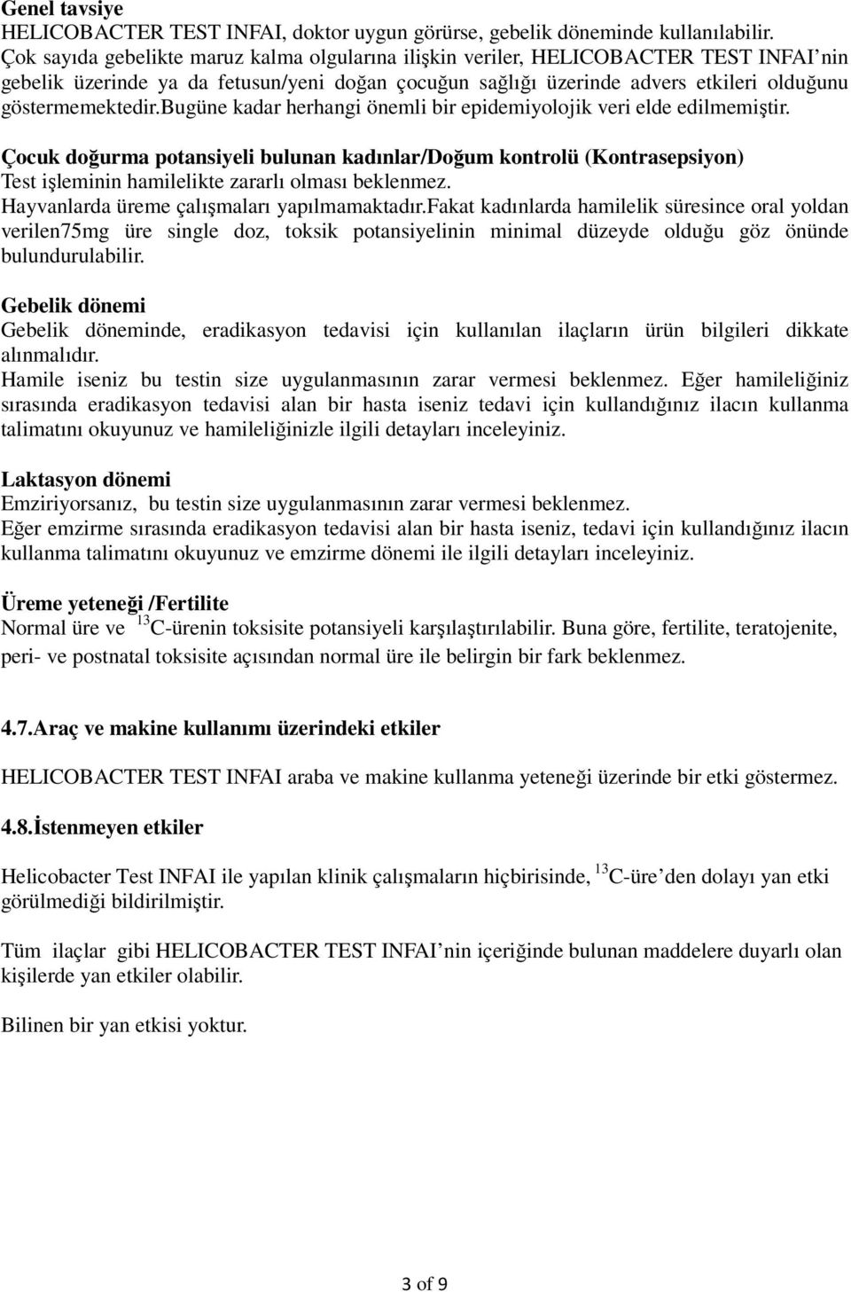 bugüne kadar herhangi önemli bir epidemiyolojik veri elde edilmemiştir. Çocuk doğurma potansiyeli bulunan kadınlar/doğum kontrolü (Kontrasepsiyon) Test işleminin hamilelikte zararlı olması beklenmez.