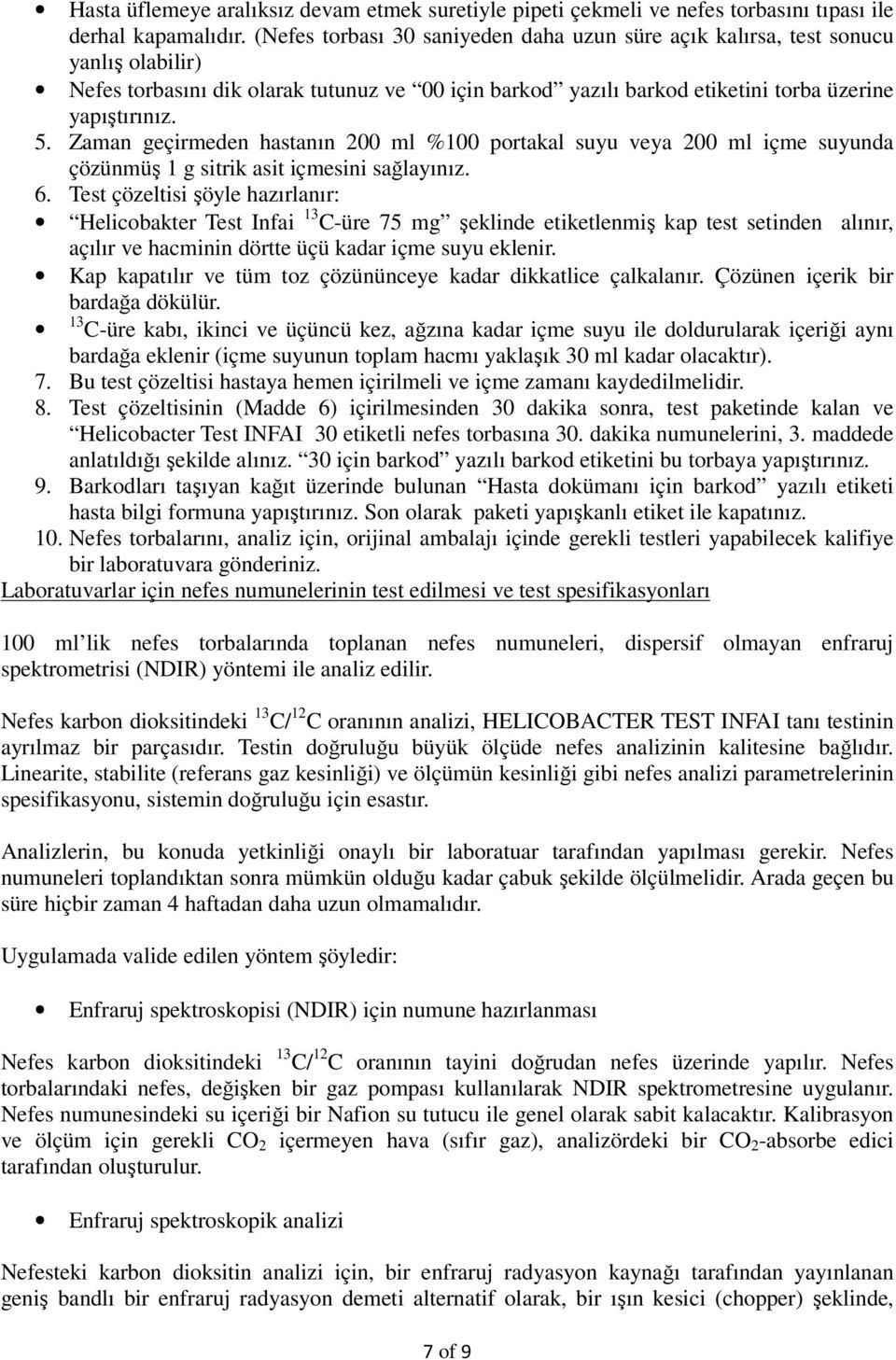 Zaman geçirmeden hastanın 200 ml %100 portakal suyu veya 200 ml içme suyunda çözünmüş 1 g sitrik asit içmesini sağlayınız. 6.