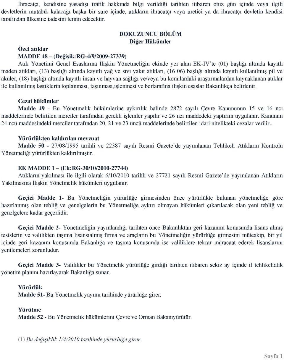 DOKUZUNCU BÖLÜM Diğer Hükümler Özel atıklar MADDE 48 (DeğiĢik:RG-4/9/2009-27339) Atık Yönetimi Genel Esaslarına İlişkin Yönetmeliğin ekinde yer alan EK-IV te (01) başlığı altında kayıtlı maden