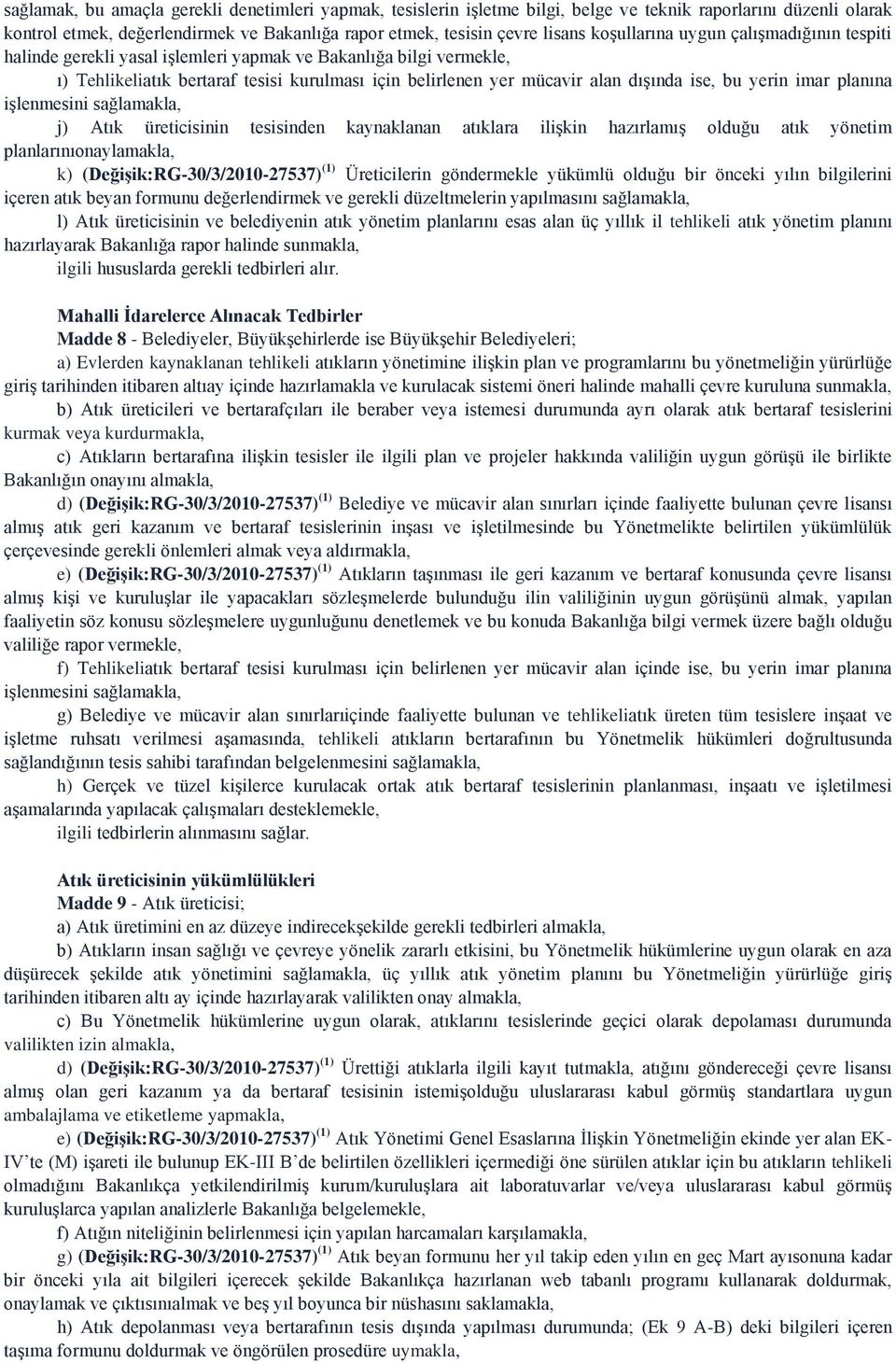 bu yerin imar planına işlenmesini sağlamakla, j) Atık üreticisinin tesisinden kaynaklanan atıklara ilişkin hazırlamış olduğu atık yönetim planlarınıonaylamakla, k) (DeğiĢik:RG-30/3/2010-27537) (1)