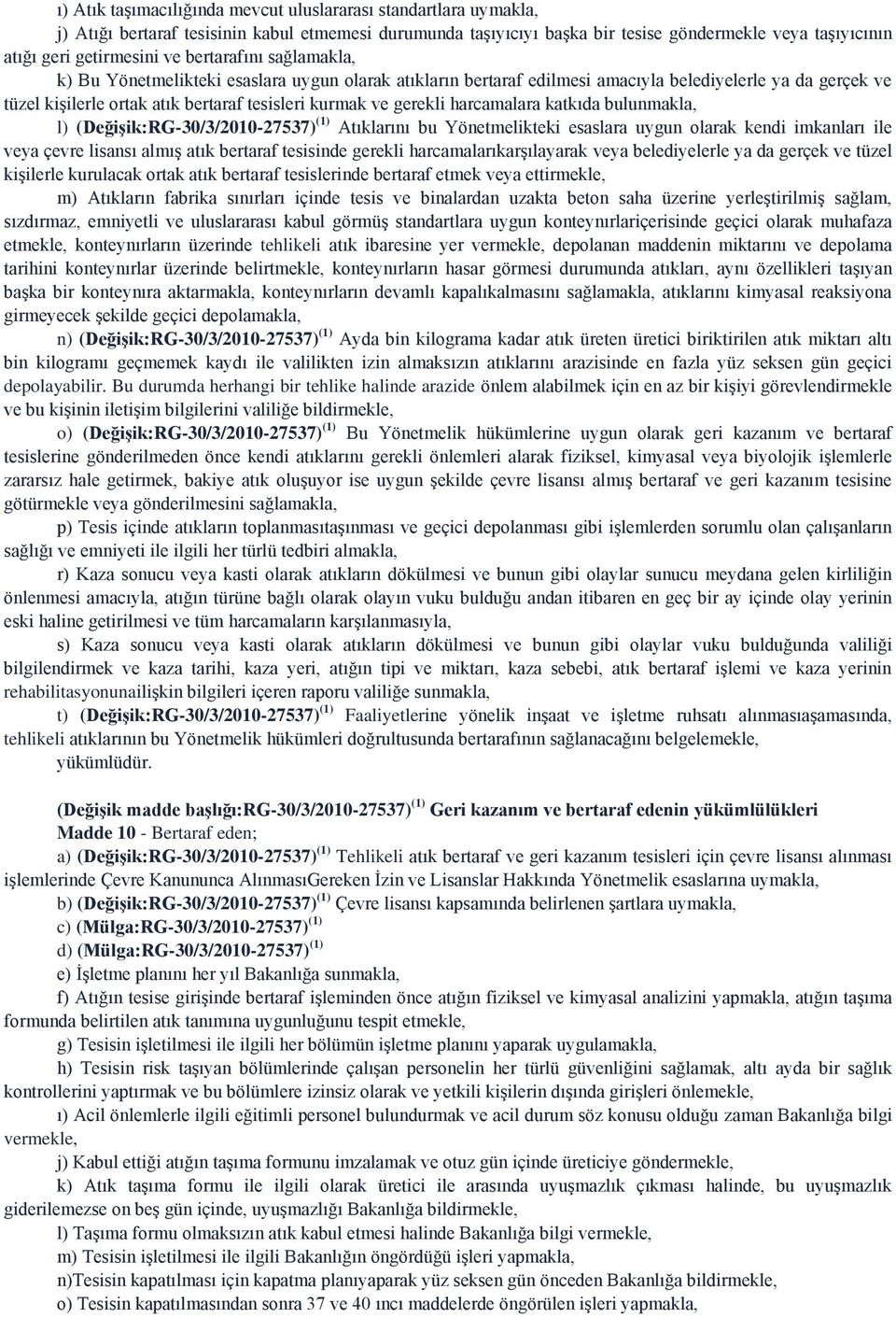 gerekli harcamalara katkıda bulunmakla, l) (DeğiĢik:RG-30/3/2010-27537) (1) Atıklarını bu Yönetmelikteki esaslara uygun olarak kendi imkanları ile veya çevre lisansı almış atık bertaraf tesisinde