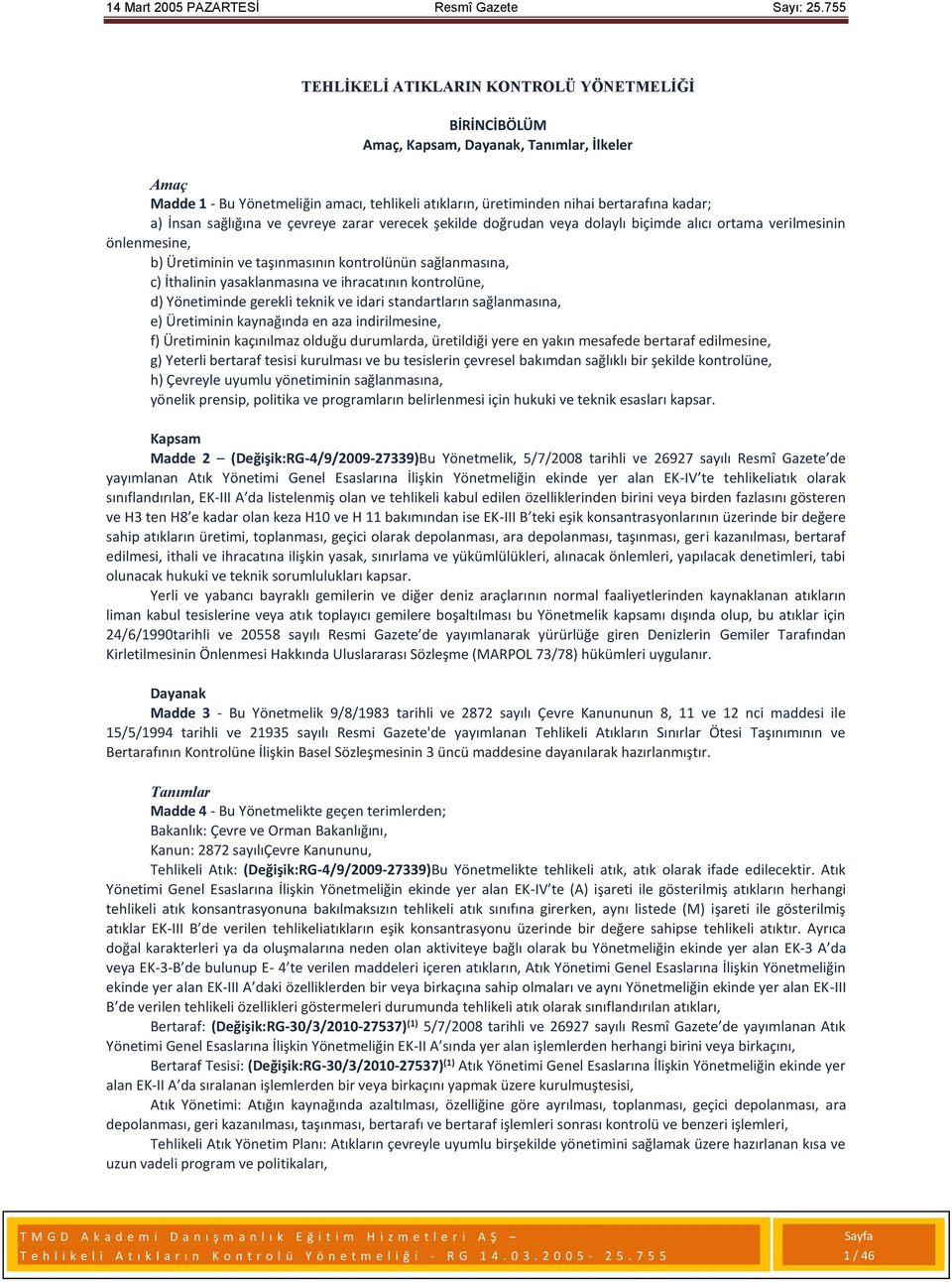 ihracatının kontrolüne, d) Yönetiminde gerekli teknik ve idari standartların sağlanmasına, e) Üretiminin kaynağında en aza indirilmesine, f) Üretiminin kaçınılmaz olduğu durumlarda, üretildiği yere