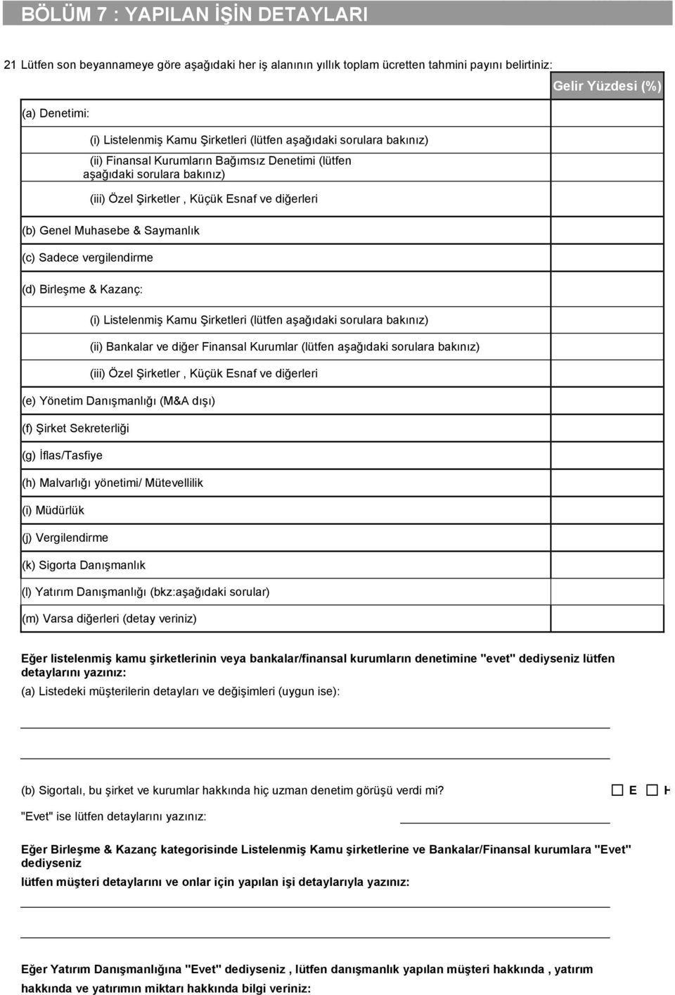 Saymanlık (c) Sadece vergilendirme (d) Birleşme & Kazanç: (i) Listelenmiş Kamu Şirketleri (lütfen aşağıdaki sorulara bakınız) (ii) Bankalar ve diğer Finansal Kurumlar (lütfen aşağıdaki sorulara