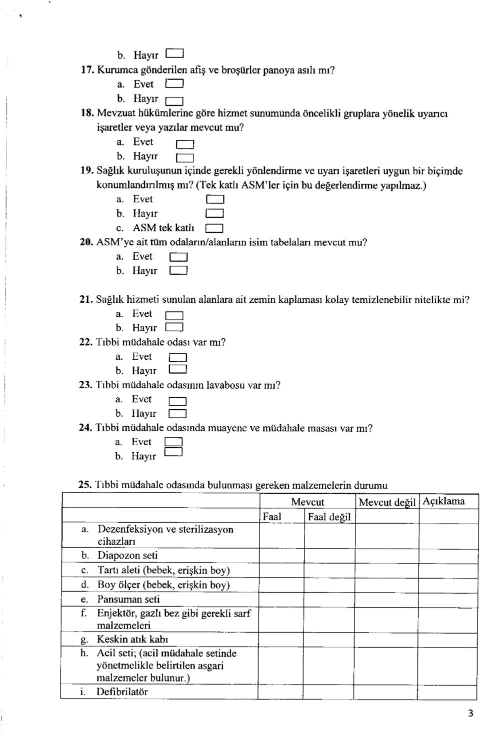 ASM'ye ait tiim odalarm,/alanlann isim tabelalarr mevcut mu? E 21. Sallft hizmeti sunulan alanlara ait zemin kaplamasr kolay temizlenebilir nitelikte mi? f---l 22. Trbbi miidahale odasr var mr? tl 23.